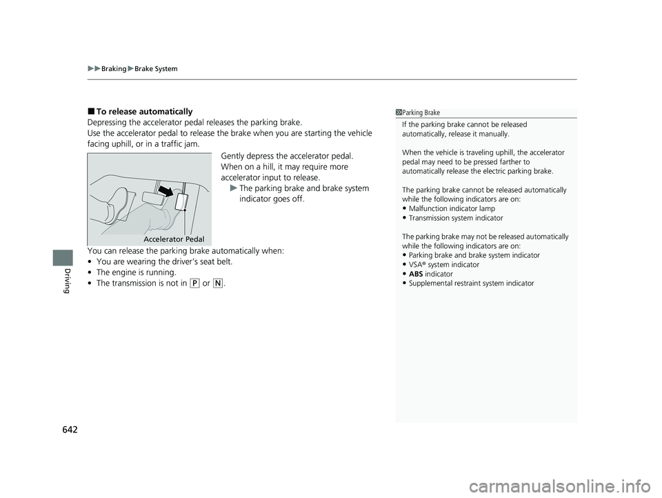 HONDA ODYSSEY 2021   (in English) User Guide uuBraking uBrake System
642
Driving
■To release automatically
Depressing the accelerator pedal releases the parking brake.
Use the accelerator pedal to release th e brake when you are starting the v