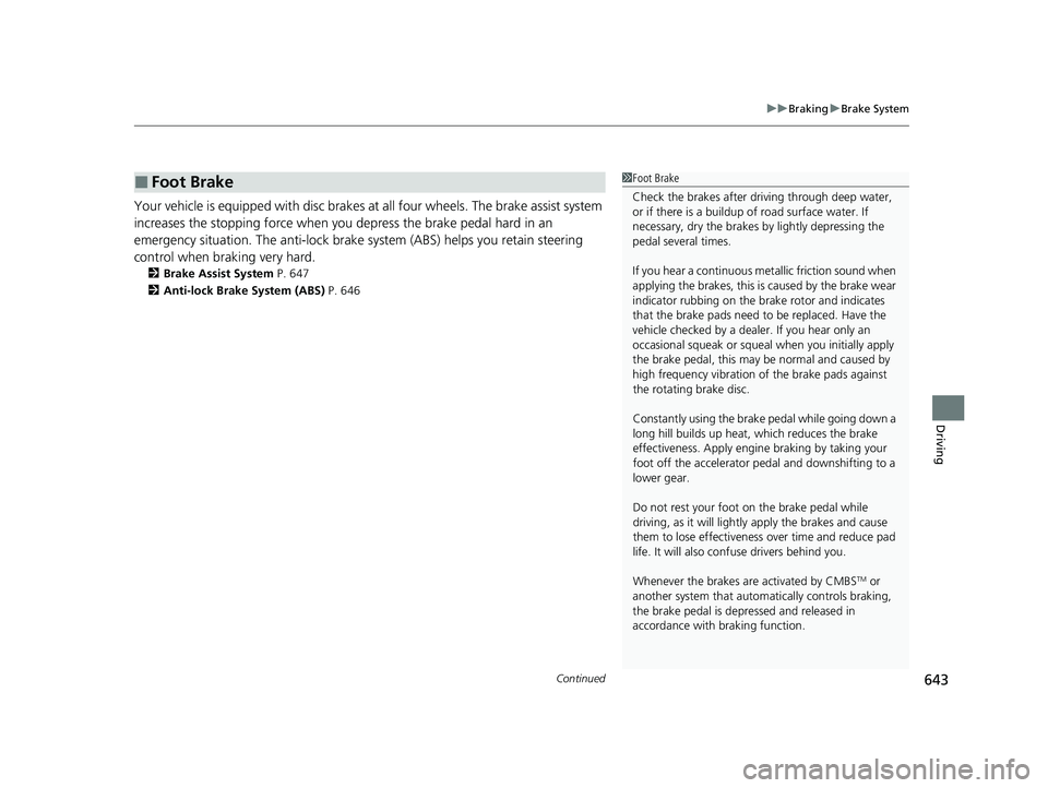HONDA ODYSSEY 2021 Owners Manual (in English) Continued643
uu Braking uBrake System
Driving
Your vehicle is equipped with disc brakes at all four wheels. The brake assist system
increases the stopping force when you depress the brake pedal har HONDA ODYSSEY 2021 Owners Manual (in English) Continued643
uu Braking uBrake System
Driving
Your vehicle is equipped with disc brakes at all four wheels. The brake assist system
increases the stopping force when you depress the brake pedal har