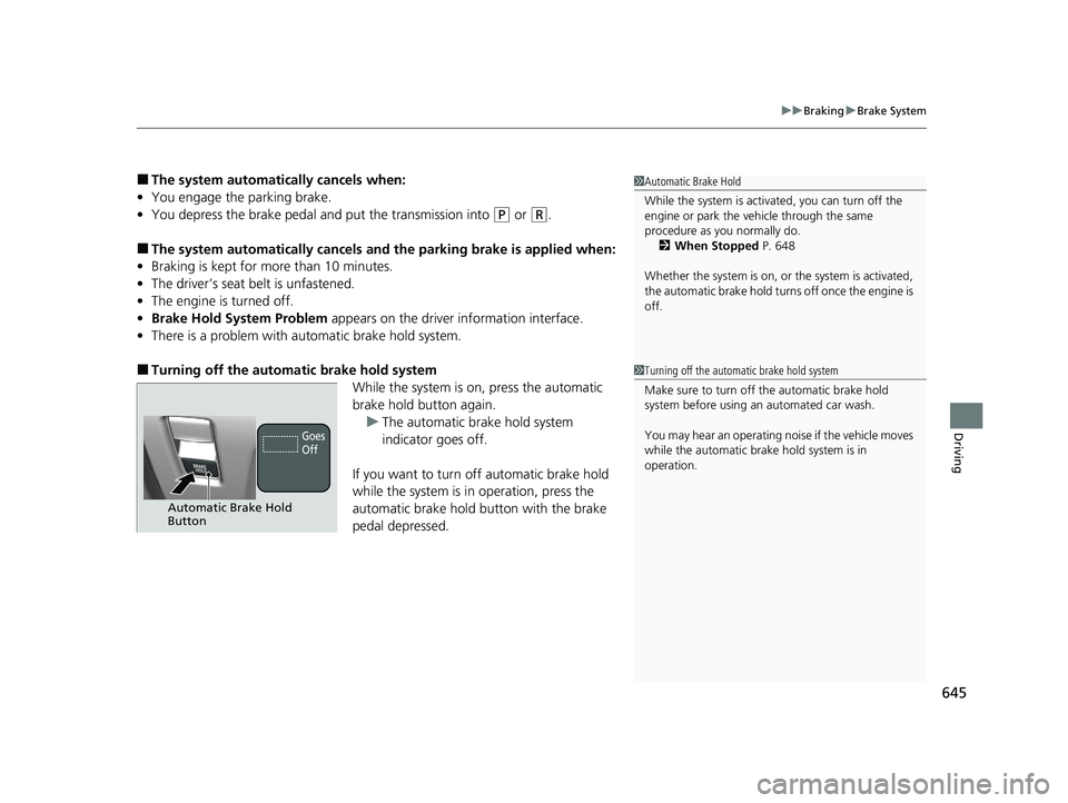 HONDA ODYSSEY 2021 Owners Manual (in English) 645
uu Braking uBrake System
Driving
■The system automatically cancels when:
• You engage the parking brake.
• You depress the brake pedal a nd put the transmission into
(P or (R.
■The system HONDA ODYSSEY 2021 Owners Manual (in English) 645
uu Braking uBrake System
Driving
■The system automatically cancels when:
• You engage the parking brake.
• You depress the brake pedal a nd put the transmission into
(P or (R.
■The system