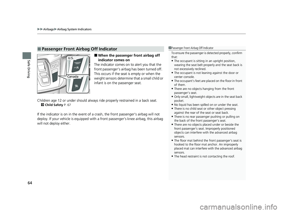 HONDA ODYSSEY 2021 (in English) Repair Manual uuAirbags uAirbag System Indicators
64
Safe Driving■When the passenger front airbag off
indicator comes on
The indicator comes on to alert you that the
front passenger’s airbag has been turne HONDA ODYSSEY 2021 (in English) Repair Manual uuAirbags uAirbag System Indicators
64
Safe Driving■When the passenger front airbag off
indicator comes on
The indicator comes on to alert you that the
front passenger’s airbag has been turne