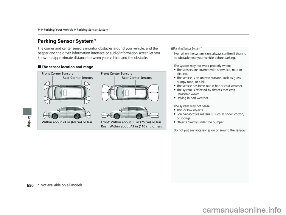 HONDA ODYSSEY 2021 Owners Manual (in English) 650
uu Parking Your Vehicle uParking Sensor System*
Driving
Parking Sensor System*
The corner and center sensors monitor obstacles around your vehicle, and the
beeper and the driver information inte HONDA ODYSSEY 2021 Owners Manual (in English) 650
uu Parking Your Vehicle uParking Sensor System*
Driving
Parking Sensor System*
The corner and center sensors monitor obstacles around your vehicle, and the
beeper and the driver information inte