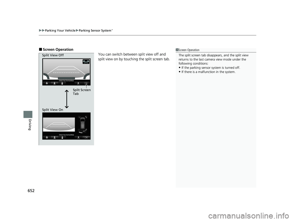 HONDA ODYSSEY 2021 Owners Manual (in English) uuParking Your Vehicle uParking Sensor System*
652
Driving
■Screen Operation
You can switch between split view off and
split view on by touching the split screen tab.1Screen Operation
The split scr HONDA ODYSSEY 2021 Owners Manual (in English) uuParking Your Vehicle uParking Sensor System*
652
Driving
■Screen Operation
You can switch between split view off and
split view on by touching the split screen tab.1Screen Operation
The split scr