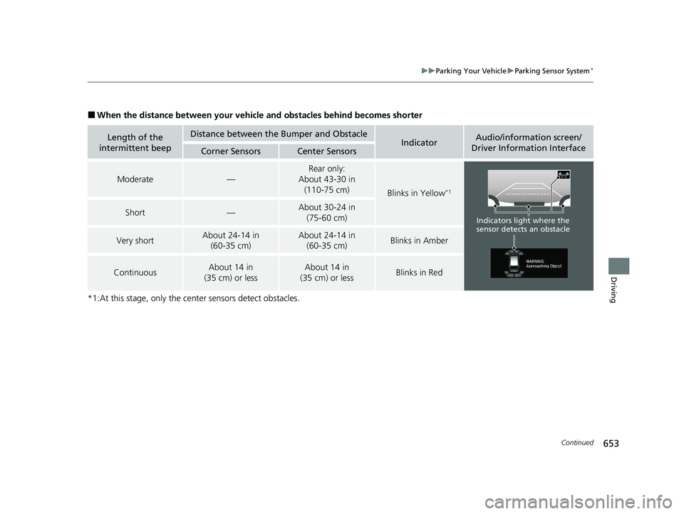 HONDA ODYSSEY 2021 Owners Manual (in English) 653
uu Parking Your Vehicle uParking Sensor System*
Continued
Driving
■When the distance between your vehicle and obstacles behind becomes shorter
*1:At this stage, only the center sensors detect ob HONDA ODYSSEY 2021 Owners Manual (in English) 653
uu Parking Your Vehicle uParking Sensor System*
Continued
Driving
■When the distance between your vehicle and obstacles behind becomes shorter
*1:At this stage, only the center sensors detect ob