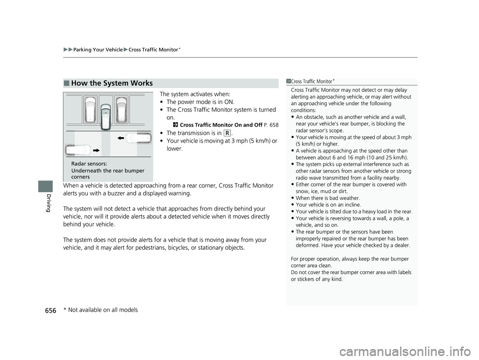 HONDA ODYSSEY 2021 Owners Manual (in English) uuParking Your Vehicle uCross Traffic Monitor*
656
Driving
The system activates when:
• The power mode is in ON.
• The Cross Traffic Monitor system is turned
on.
2 Cross Traffic Monitor On and Of HONDA ODYSSEY 2021 Owners Manual (in English) uuParking Your Vehicle uCross Traffic Monitor*
656
Driving
The system activates when:
• The power mode is in ON.
• The Cross Traffic Monitor system is turned
on.
2 Cross Traffic Monitor On and Of