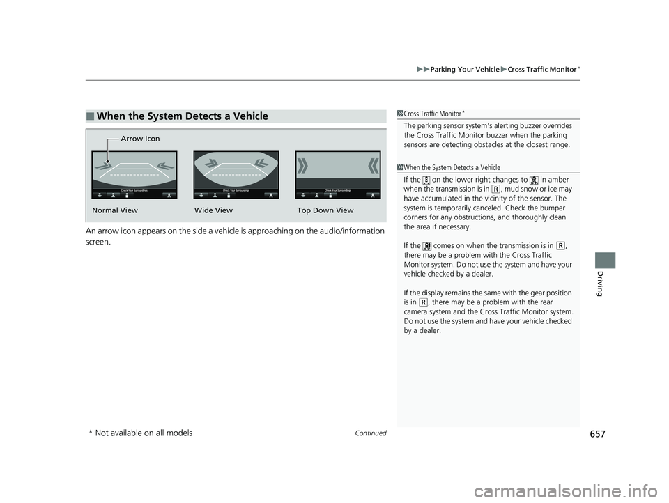 HONDA ODYSSEY 2021 Owners Manual (in English) Continued657
uu Parking Your Vehicle uCross Traffic Monitor*
Driving
An arrow icon appears on the side a vehicl e is approaching on the audio/information
screen.
■When the System Detects a Vehicle1 HONDA ODYSSEY 2021 Owners Manual (in English) Continued657
uu Parking Your Vehicle uCross Traffic Monitor*
Driving
An arrow icon appears on the side a vehicl e is approaching on the audio/information
screen.
■When the System Detects a Vehicle1