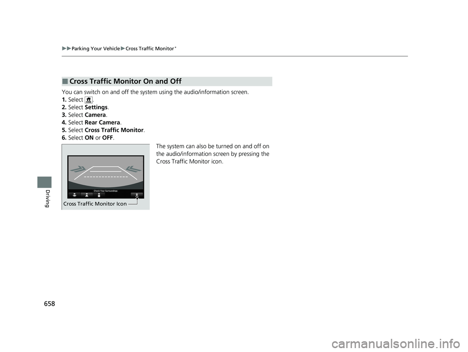 HONDA ODYSSEY 2021 Owners Manual (in English) 658
uu Parking Your Vehicle uCross Traffic Monitor*
Driving
You can switch on and off the system using the audio/information screen.
1. Select .
2. Select Settings .
3. Select Camera.
4. Select Re HONDA ODYSSEY 2021 Owners Manual (in English) 658
uu Parking Your Vehicle uCross Traffic Monitor*
Driving
You can switch on and off the system using the audio/information screen.
1. Select .
2. Select Settings .
3. Select Camera.
4. Select Re