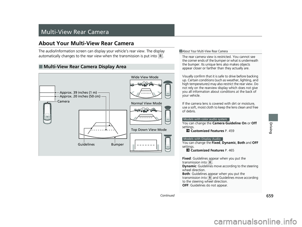 HONDA ODYSSEY 2021 Owners Manual (in English) 659Continued
Driving
Multi-View Rear Camera
About Your Multi-View Rear Camera
The audio/information screen can display your vehicle’s rear view. The display
automatically changes to the rear view HONDA ODYSSEY 2021 Owners Manual (in English) 659Continued
Driving
Multi-View Rear Camera
About Your Multi-View Rear Camera
The audio/information screen can display your vehicle’s rear view. The display
automatically changes to the rear view