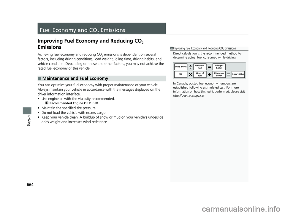 HONDA ODYSSEY 2021  Owners Manual (in English) 664
Driving
Fuel Economy and CO2 Emissions
Improving Fuel Economy and Reducing CO2 
Emissions
Achieving fuel economy and reducing CO2 emissions is dependent on several 
factors, including driving cond