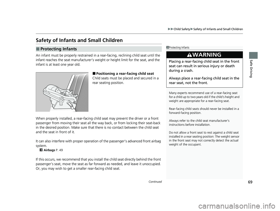 HONDA ODYSSEY 2021  Owners Manual (in English) 69
uuChild Safety uSafety of Infants and Small Children
Continued
Safe Driving
Safety of Infants and Small Children
An infant must be properly restrained in a  rear-facing, reclining child seat until 