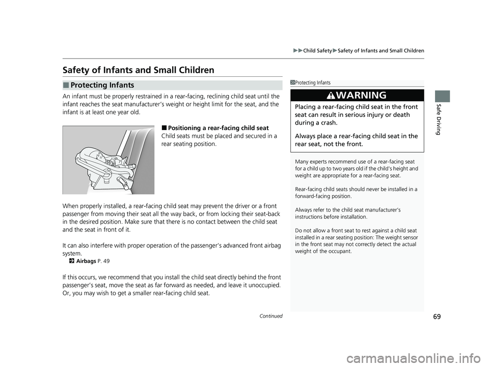 HONDA ODYSSEY 2021 (in English) Manual PDF 69
uuChild Safety uSafety of Infants and Small Children
Continued
Safe Driving
Safety of Infants and Small Children
An infant must be properly restrained in a rear-facing, reclining child seat until HONDA ODYSSEY 2021 (in English) Manual PDF 69
uuChild Safety uSafety of Infants and Small Children
Continued
Safe Driving
Safety of Infants and Small Children
An infant must be properly restrained in a rear-facing, reclining child seat until