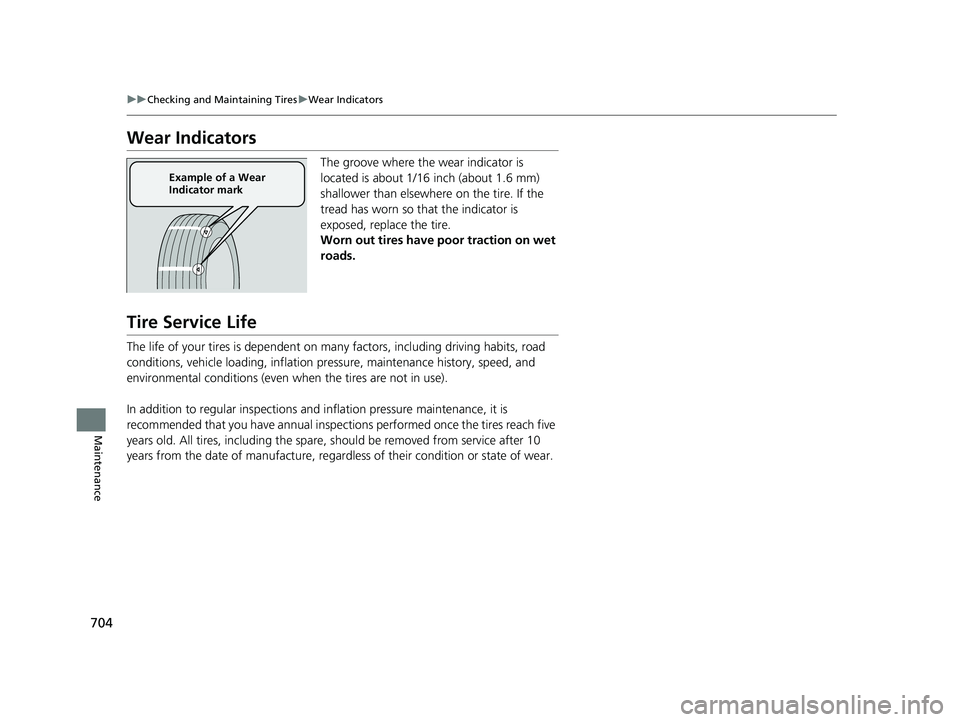 HONDA ODYSSEY 2021 Owners Manual (in English) 704
uuChecking and Maintaining Tires uWear Indicators
Maintenance
Wear Indicators
The groove where the wear indicator is
located is about 1/16 inch (about 1.6 mm)
shallower than elsewhere on the tir HONDA ODYSSEY 2021 Owners Manual (in English) 704
uuChecking and Maintaining Tires uWear Indicators
Maintenance
Wear Indicators
The groove where the wear indicator is
located is about 1/16 inch (about 1.6 mm)
shallower than elsewhere on the tir
