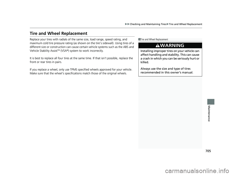 HONDA ODYSSEY 2021 Owners Manual (in English) 705
uuChecking and Maintaining Tires uTire and Wheel Replacement
Maintenance
Tire and Wheel Replacement
Replace your tires with radials of the same size, load range, speed rating, and
maximum cold ti HONDA ODYSSEY 2021 Owners Manual (in English) 705
uuChecking and Maintaining Tires uTire and Wheel Replacement
Maintenance
Tire and Wheel Replacement
Replace your tires with radials of the same size, load range, speed rating, and
maximum cold ti