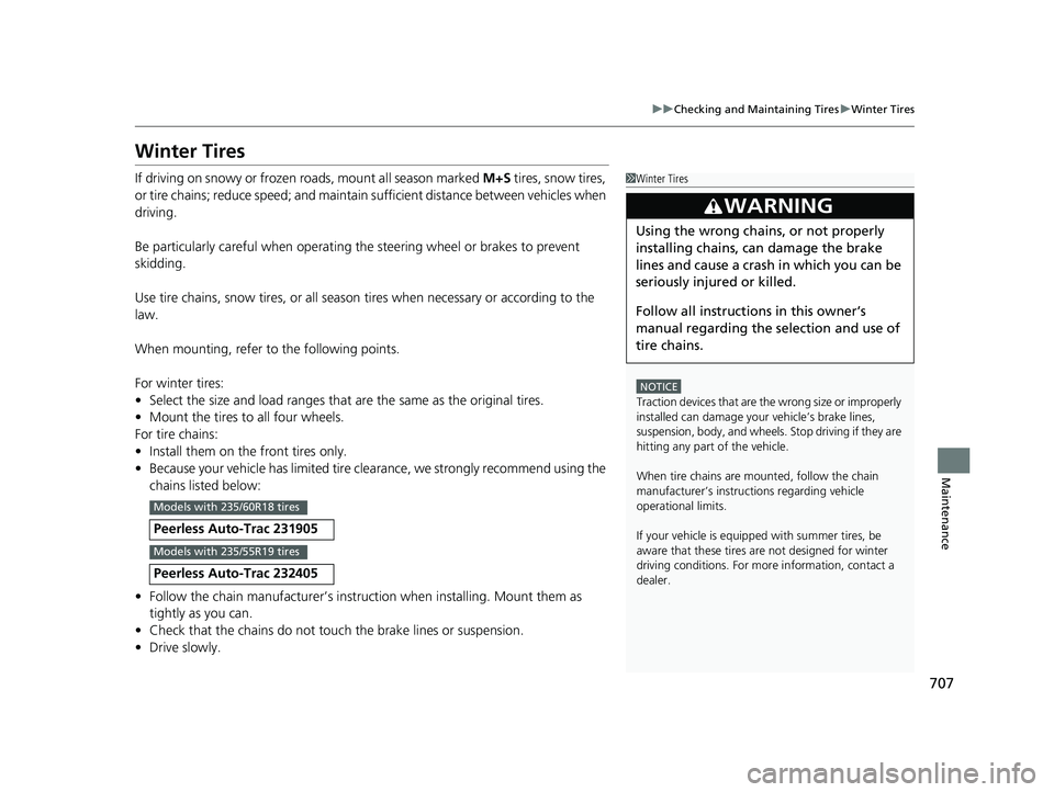 HONDA ODYSSEY 2021 Owners Manual (in English) 707
uuChecking and Maintaining Tires uWinter Tires
Maintenance
Winter Tires
If driving on snowy or frozen roads, mount all season marked M+S tires, snow tires,
or tire chains; reduce speed; and main HONDA ODYSSEY 2021 Owners Manual (in English) 707
uuChecking and Maintaining Tires uWinter Tires
Maintenance
Winter Tires
If driving on snowy or frozen roads, mount all season marked M+S tires, snow tires,
or tire chains; reduce speed; and main
