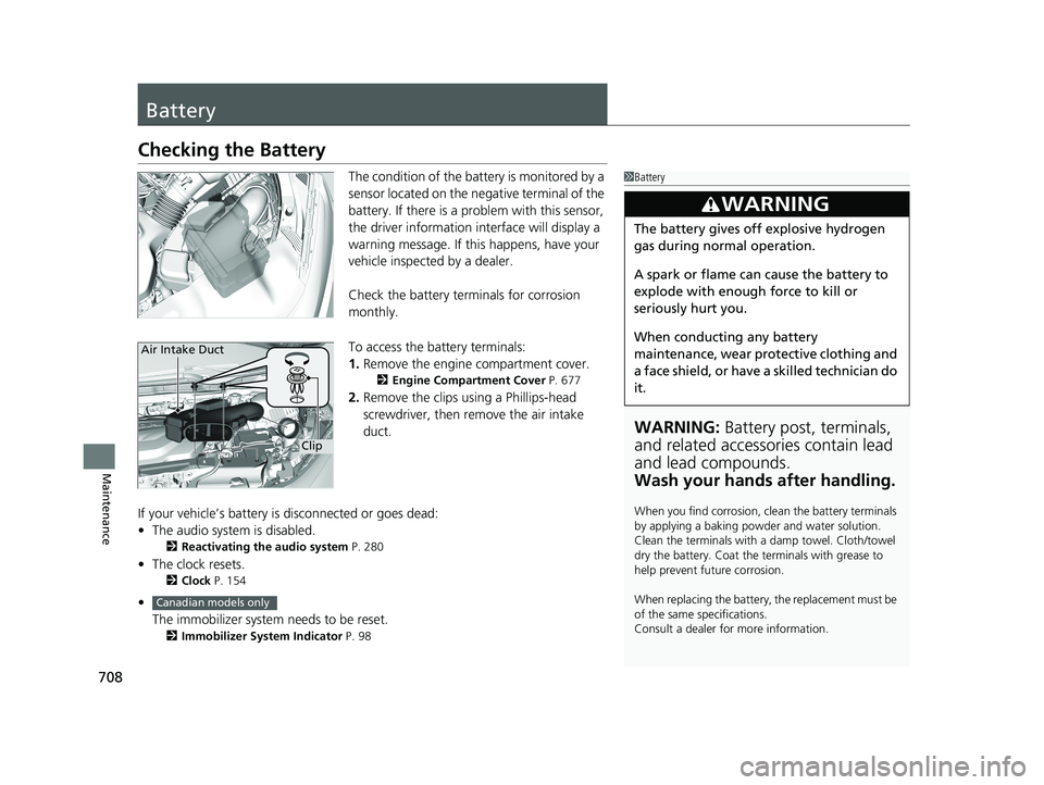 HONDA ODYSSEY 2021 Owners Manual (in English) 708
Maintenance
Battery
Checking the Battery
The condition of the battery is monitored by a
sensor located on the negative terminal of the
battery. If there is a problem with this sensor,
the drive HONDA ODYSSEY 2021 Owners Manual (in English) 708
Maintenance
Battery
Checking the Battery
The condition of the battery is monitored by a
sensor located on the negative terminal of the
battery. If there is a problem with this sensor,
the drive