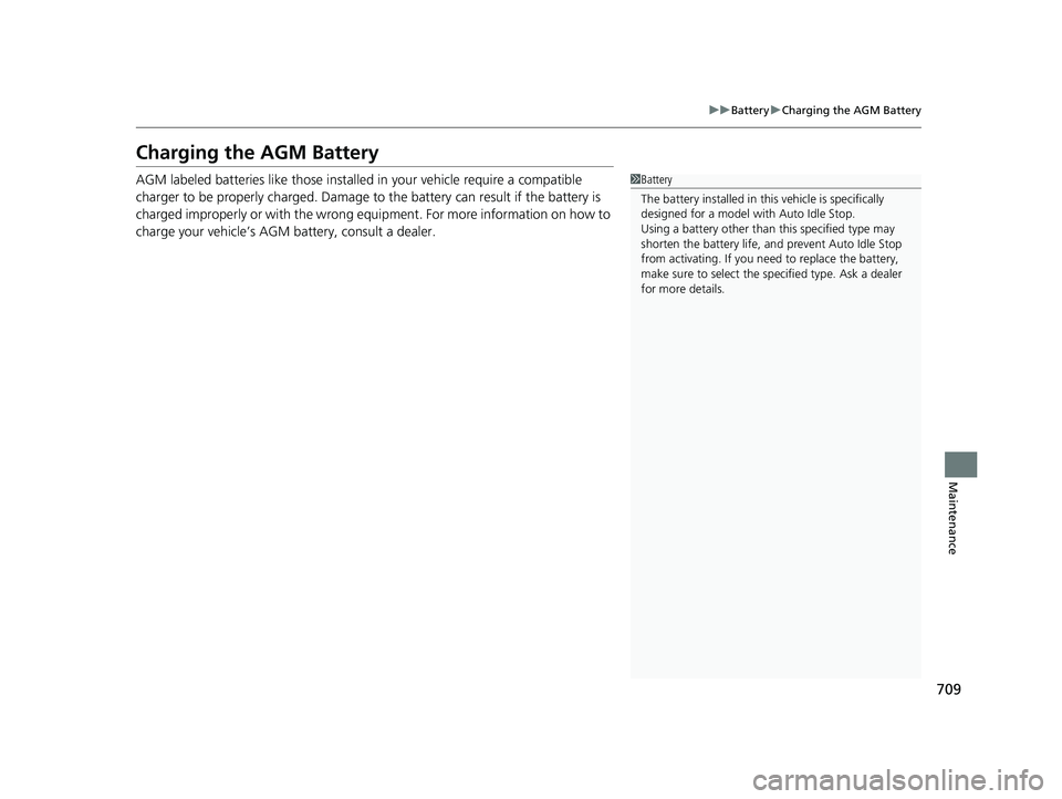 HONDA ODYSSEY 2021 Owners Manual (in English) 709
uuBattery uCharging the AGM Battery
Maintenance
Charging the AGM Battery
AGM labeled batteries like those installed in your vehicle require a compatible
charger to be properly charged. Damage to HONDA ODYSSEY 2021 Owners Manual (in English) 709
uuBattery uCharging the AGM Battery
Maintenance
Charging the AGM Battery
AGM labeled batteries like those installed in your vehicle require a compatible
charger to be properly charged. Damage to