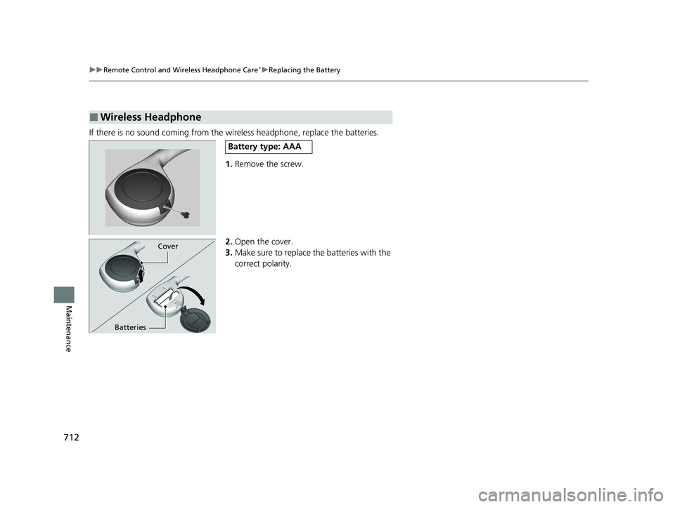 HONDA ODYSSEY 2021 Owners Manual (in English) 712
uuRemote Control and Wireless Headphone Care*uReplacing the Battery
Maintenance
If there is no sound coming from the wireless headphone, replace the batteries.
1. Remove the screw.
2. Open the co HONDA ODYSSEY 2021 Owners Manual (in English) 712
uuRemote Control and Wireless Headphone Care*uReplacing the Battery
Maintenance
If there is no sound coming from the wireless headphone, replace the batteries.
1. Remove the screw.
2. Open the co