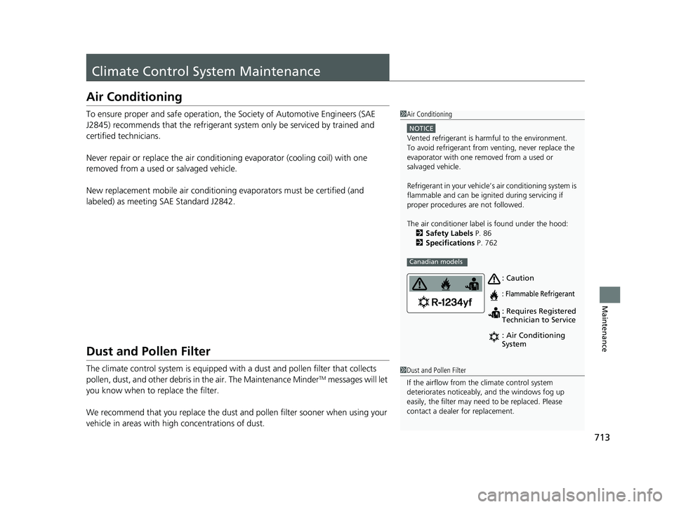 HONDA ODYSSEY 2021 Owners Manual (in English) 713
Maintenance
Climate Control System Maintenance
Air Conditioning
To ensure proper and safe operation, the Society of Automotive Engineers (SAE
J2845) recommends that the refrigerant system only be HONDA ODYSSEY 2021 Owners Manual (in English) 713
Maintenance
Climate Control System Maintenance
Air Conditioning
To ensure proper and safe operation, the Society of Automotive Engineers (SAE
J2845) recommends that the refrigerant system only be