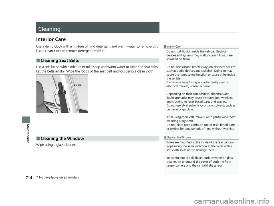 HONDA ODYSSEY 2021 Owners Manual (in English) 714
Maintenance
Cleaning
Interior Care
Use a damp cloth with a mixture of mild detergent and warm water to remove dirt.
Use a clean cloth to remove detergent residue.
Use a soft brush with a mixture HONDA ODYSSEY 2021 Owners Manual (in English) 714
Maintenance
Cleaning
Interior Care
Use a damp cloth with a mixture of mild detergent and warm water to remove dirt.
Use a clean cloth to remove detergent residue.
Use a soft brush with a mixture