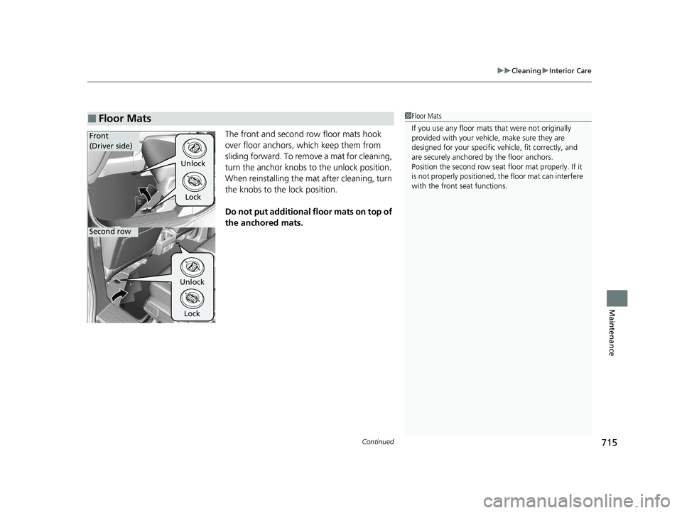 HONDA ODYSSEY 2021 Owners Manual (in English) Continued715
uuCleaning uInterior Care
Maintenance
The front and second row floor mats hook
over floor anchors, which keep them from
sliding forward. To remove a mat for cleaning,
turn the anchor k HONDA ODYSSEY 2021 Owners Manual (in English) Continued715
uuCleaning uInterior Care
Maintenance
The front and second row floor mats hook
over floor anchors, which keep them from
sliding forward. To remove a mat for cleaning,
turn the anchor k