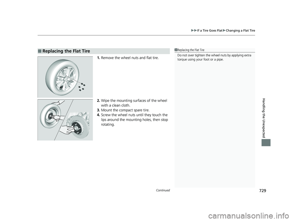 HONDA ODYSSEY 2021 Owners Manual (in English) Continued729
uuIf a Tire Goes Flat uChanging a Flat Tire
Handling the Unexpected
1. Remove the wheel nuts and flat tire.
2. Wipe the mounting surfaces of the wheel
with a clean cloth.
3. Mount the co HONDA ODYSSEY 2021 Owners Manual (in English) Continued729
uuIf a Tire Goes Flat uChanging a Flat Tire
Handling the Unexpected
1. Remove the wheel nuts and flat tire.
2. Wipe the mounting surfaces of the wheel
with a clean cloth.
3. Mount the co