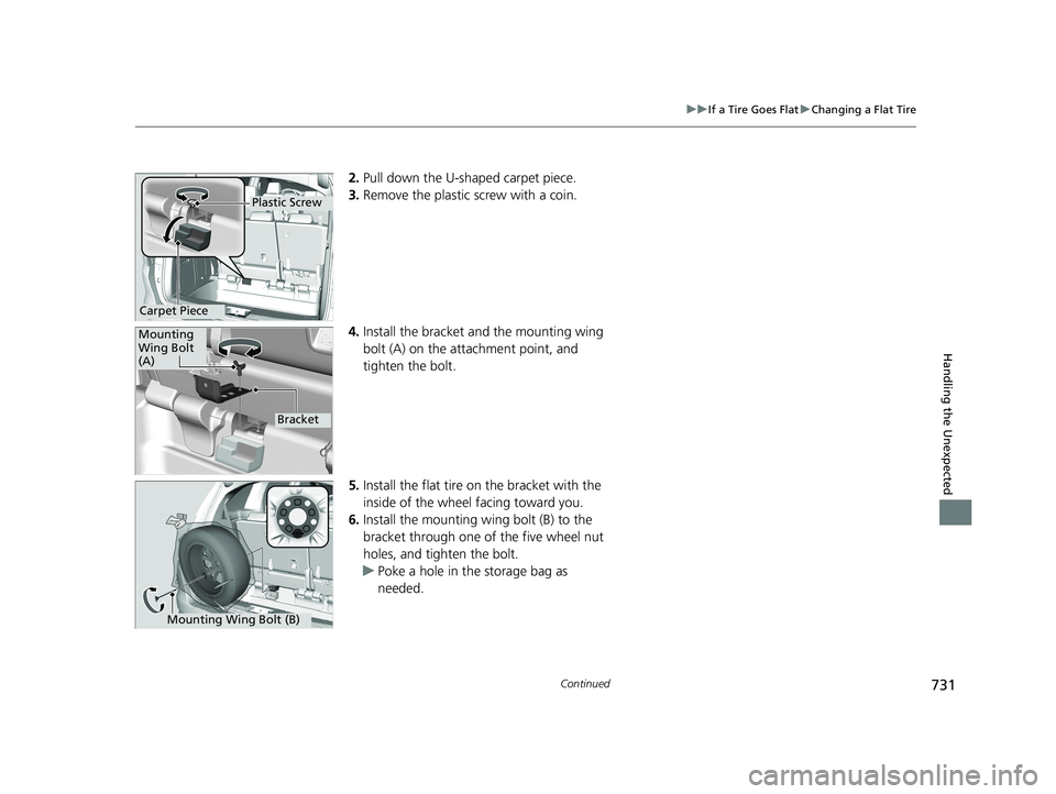 HONDA ODYSSEY 2021 Owners Manual (in English) 731
uuIf a Tire Goes Flat uChanging a Flat Tire
Continued
Handling the Unexpected
2. Pull down the U-sh aped carpet piece.
3. Remove the plastic screw with a coin.
4. Install the bracket an d the mou HONDA ODYSSEY 2021 Owners Manual (in English) 731
uuIf a Tire Goes Flat uChanging a Flat Tire
Continued
Handling the Unexpected
2. Pull down the U-sh aped carpet piece.
3. Remove the plastic screw with a coin.
4. Install the bracket an d the mou