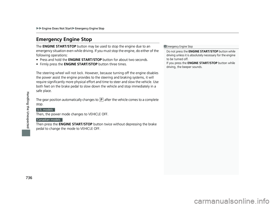 HONDA ODYSSEY 2021 Owners Manual (in English) 736
uu Engine Does Not Start uEmergency Engine Stop
Handling the Unexpected
Emergency Engine Stop
The ENGINE START/STOP button may be used to stop the engine due to an
emergency situation even while HONDA ODYSSEY 2021 Owners Manual (in English) 736
uu Engine Does Not Start uEmergency Engine Stop
Handling the Unexpected
Emergency Engine Stop
The ENGINE START/STOP button may be used to stop the engine due to an
emergency situation even while