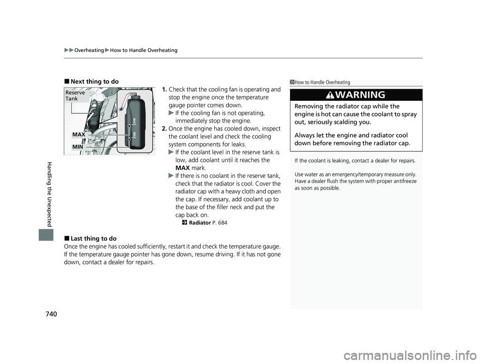 HONDA ODYSSEY 2021 Owners Manual (in English) uuOverheating uHow to Handle Overheating
740
Handling the Unexpected
■Next thing to do
1.Check that the cooling fan is operating and
stop the engine once the temperature
gauge pointer comes down.
HONDA ODYSSEY 2021 Owners Manual (in English) uuOverheating uHow to Handle Overheating
740
Handling the Unexpected
■Next thing to do
1.Check that the cooling fan is operating and
stop the engine once the temperature
gauge pointer comes down.