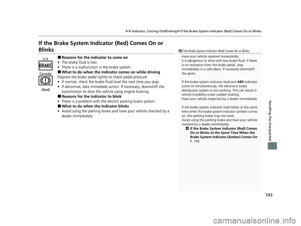 HONDA ODYSSEY 2021 Owners Manual (in English) 743
uuIndicator, Comi ng On/BlinkinguIf the Brake System Indicator (Red) Comes On or Blinks
Handling the Unexpected
If the Brake System Indicator (Red) Comes On or
Blinks
■Reasons for the indicator HONDA ODYSSEY 2021 Owners Manual (in English) 743
uuIndicator, Comi ng On/BlinkinguIf the Brake System Indicator (Red) Comes On or Blinks
Handling the Unexpected
If the Brake System Indicator (Red) Comes On or
Blinks
■Reasons for the indicator