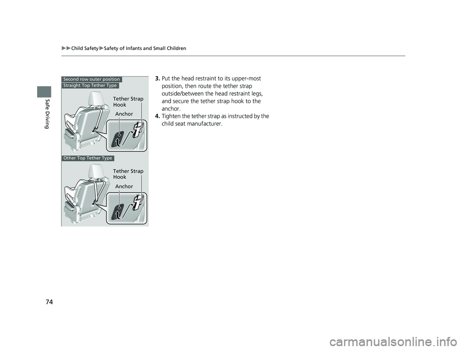 HONDA ODYSSEY 2021 (in English) Manual PDF 74
uuChild Safety uSafety of Infants and Small Children
Safe Driving
3. Put the head restraint to its upper-most
position, then rout e the tether strap
outside/between the head restraint legs,
and HONDA ODYSSEY 2021 (in English) Manual PDF 74
uuChild Safety uSafety of Infants and Small Children
Safe Driving
3. Put the head restraint to its upper-most
position, then rout e the tether strap
outside/between the head restraint legs,
and