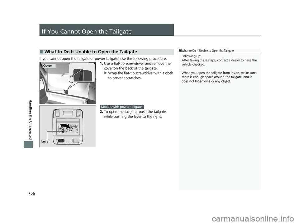 HONDA ODYSSEY 2021 Owners Manual (in English) 756
Handling the Unexpected
If You Cannot Open the Tailgate
If you cannot open the tailgate or power tailgate, use the following procedure.
1.Use a flat-tip screwdriver and remove the
cover on the ba HONDA ODYSSEY 2021 Owners Manual (in English) 756
Handling the Unexpected
If You Cannot Open the Tailgate
If you cannot open the tailgate or power tailgate, use the following procedure.
1.Use a flat-tip screwdriver and remove the
cover on the ba