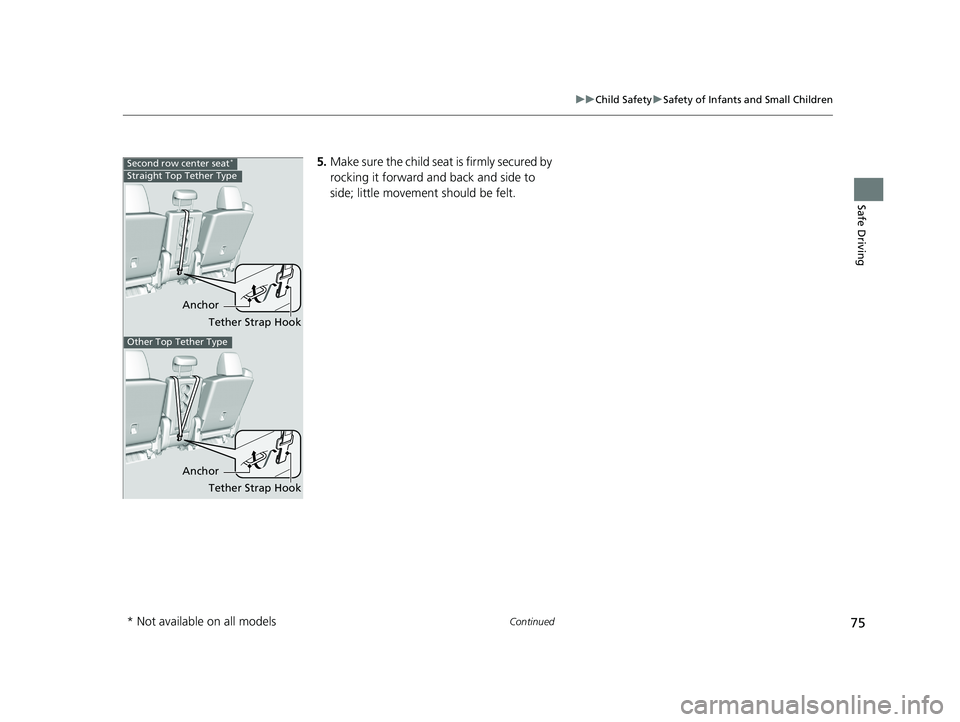 HONDA ODYSSEY 2021 (in English) Manual PDF 75
uuChild Safety uSafety of Infants and Small Children
Continued
Safe Driving
5. Make sure the child seat is firmly secured by
rocking it forward and back and side to
side; little movement should HONDA ODYSSEY 2021 (in English) Manual PDF 75
uuChild Safety uSafety of Infants and Small Children
Continued
Safe Driving
5. Make sure the child seat is firmly secured by
rocking it forward and back and side to
side; little movement should