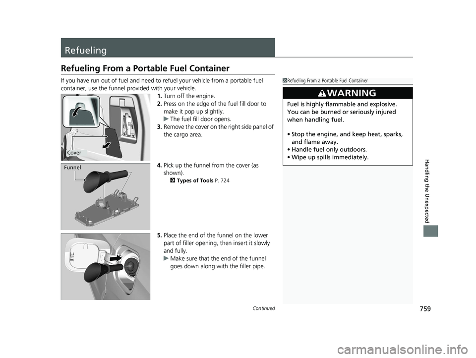HONDA ODYSSEY 2021 Owners Manual (in English) 759Continued
Handling the Unexpected
Refueling
Refueling From a Portable Fuel Container
If you have run out of fuel and need to refuel your vehicle from a portable fuel
container, use the funnel prov HONDA ODYSSEY 2021 Owners Manual (in English) 759Continued
Handling the Unexpected
Refueling
Refueling From a Portable Fuel Container
If you have run out of fuel and need to refuel your vehicle from a portable fuel
container, use the funnel prov