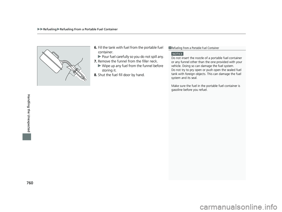 HONDA ODYSSEY 2021 Owners Manual (in English) uuRefueling uRefueling From a Portable Fuel Container
760
Handling the Unexpected
6. Fill the tank with fuel from the portable fuel
container.
u Pour fuel carefully so you do not spill any.
7. Remov HONDA ODYSSEY 2021 Owners Manual (in English) uuRefueling uRefueling From a Portable Fuel Container
760
Handling the Unexpected
6. Fill the tank with fuel from the portable fuel
container.
u Pour fuel carefully so you do not spill any.
7. Remov