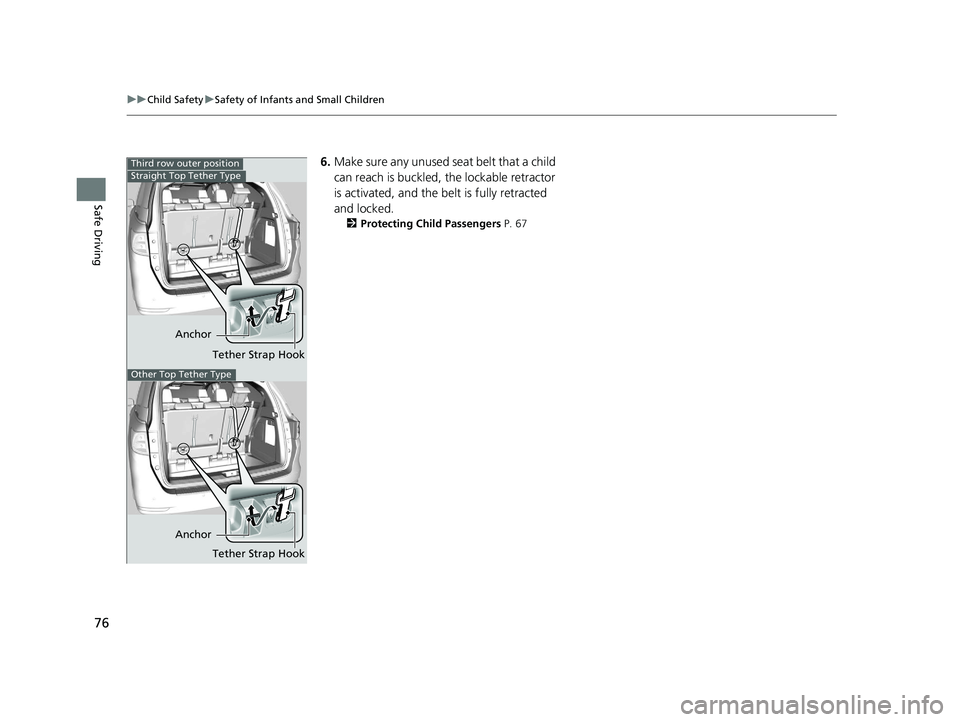 HONDA ODYSSEY 2021 (in English) Manual PDF 76
uuChild Safety uSafety of Infants and Small Children
Safe Driving
6. Make sure any unused seat belt that a child
can reach is buckled, the lockable retractor
is activated, and the be lt is fully HONDA ODYSSEY 2021 (in English) Manual PDF 76
uuChild Safety uSafety of Infants and Small Children
Safe Driving
6. Make sure any unused seat belt that a child
can reach is buckled, the lockable retractor
is activated, and the be lt is fully