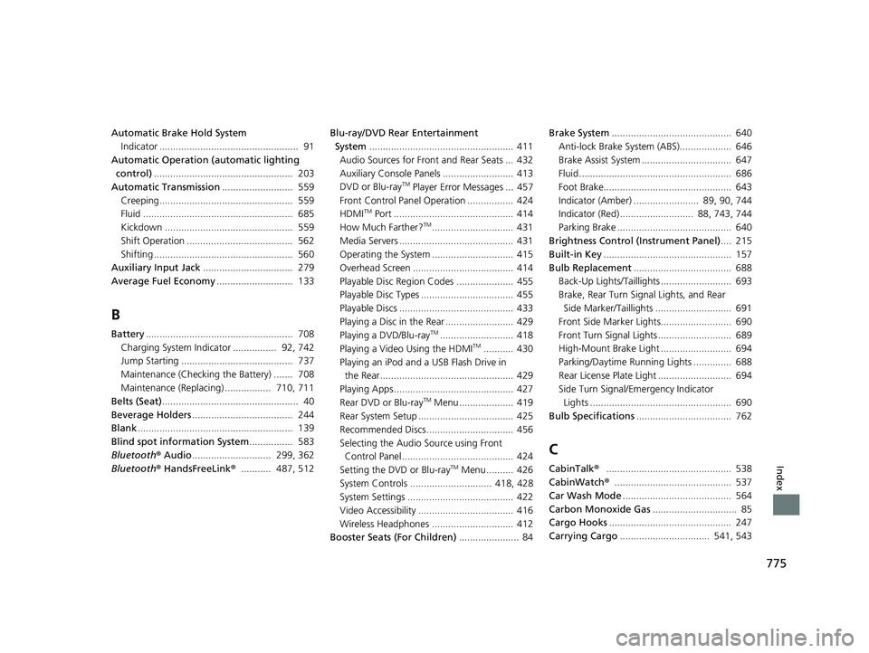 HONDA ODYSSEY 2021  Owners Manual (in English) 775
Index
Automatic Brake Hold SystemIndicator ...................................................  91
Automatic Operation (automatic lighting  control) ...............................................