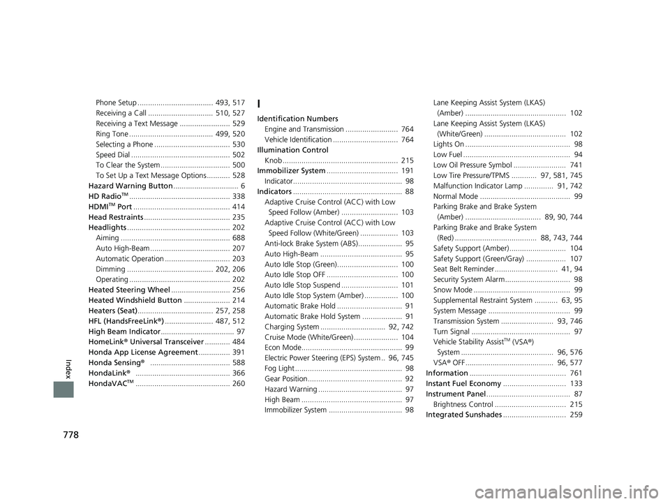 HONDA ODYSSEY 2021  Owners Manual (in English) 778
Index
Phone Setup ....................................  493, 517
Receiving a Call ...............................  510, 527
Receiving a Text Message ........................ 529
Ring Tone ........