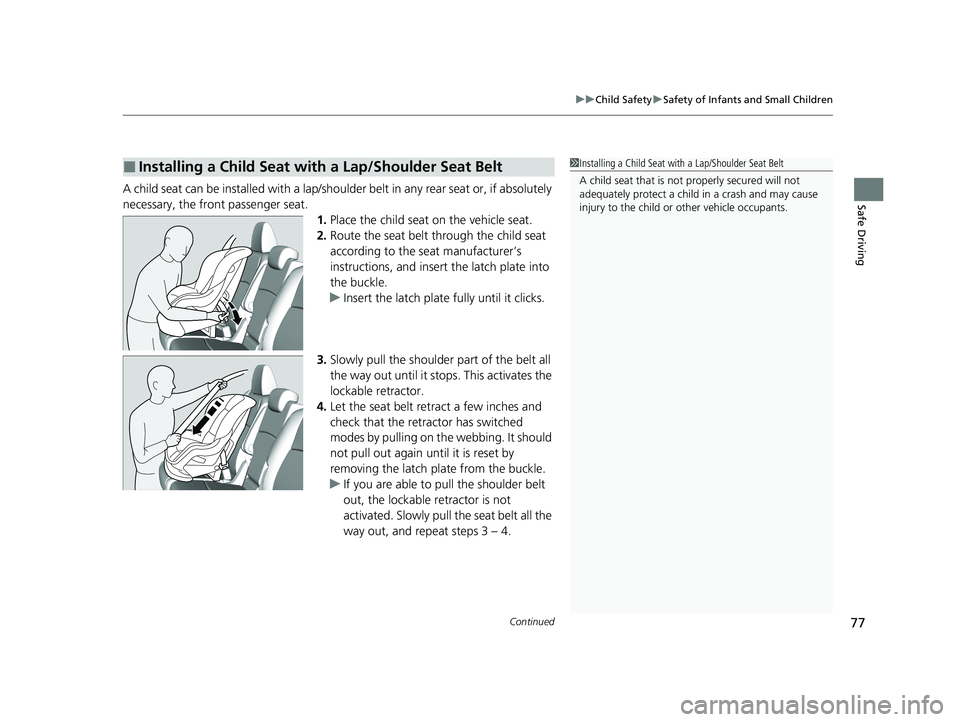 HONDA ODYSSEY 2021 (in English) Manual PDF Continued77
uuChild Safety uSafety of Infants and Small Children
Safe DrivingA child seat can be installed with a lap/should er belt in any rear seat or, if absolutely
necessary, the front passenger HONDA ODYSSEY 2021 (in English) Manual PDF Continued77
uuChild Safety uSafety of Infants and Small Children
Safe DrivingA child seat can be installed with a lap/should er belt in any rear seat or, if absolutely
necessary, the front passenger