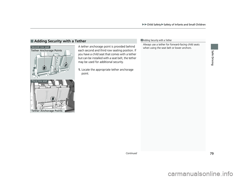 HONDA ODYSSEY 2021 (in English) Manual Online Continued79
uuChild Safety uSafety of Infants and Small Children
Safe DrivingA tether anchorage point is provided behind
each second and third row seating position. If
you have a child seat that com HONDA ODYSSEY 2021 (in English) Manual Online Continued79
uuChild Safety uSafety of Infants and Small Children
Safe DrivingA tether anchorage point is provided behind
each second and third row seating position. If
you have a child seat that com