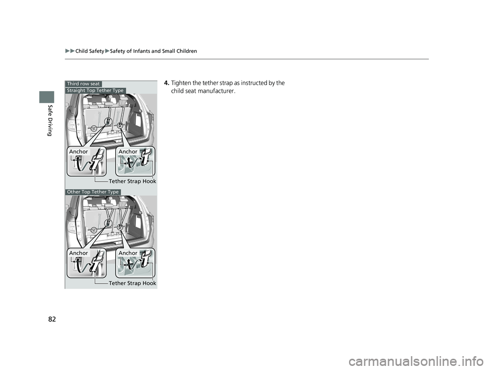 HONDA ODYSSEY 2021 (in English) Manual Online 82
uuChild Safety uSafety of Infants and Small Children
Safe Driving
4. Tighten the tether strap as instructed by the
child seat manufacturer.Third row seat
Tether Strap Hook
AnchorAnchor
Straight To HONDA ODYSSEY 2021 (in English) Manual Online 82
uuChild Safety uSafety of Infants and Small Children
Safe Driving
4. Tighten the tether strap as instructed by the
child seat manufacturer.Third row seat
Tether Strap Hook
AnchorAnchor
Straight To