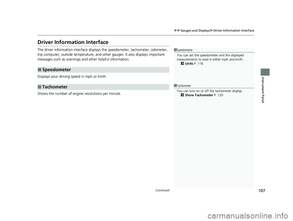 HONDA PASSPORT 2021  Navigation Manual (in English) 107
uuGauges and Displays uDriver Information Interface
Continued
Instrument Panel
Driver Information Interface
The driver information interface displays  the speedometer, tachometer, odometer, 
trip 