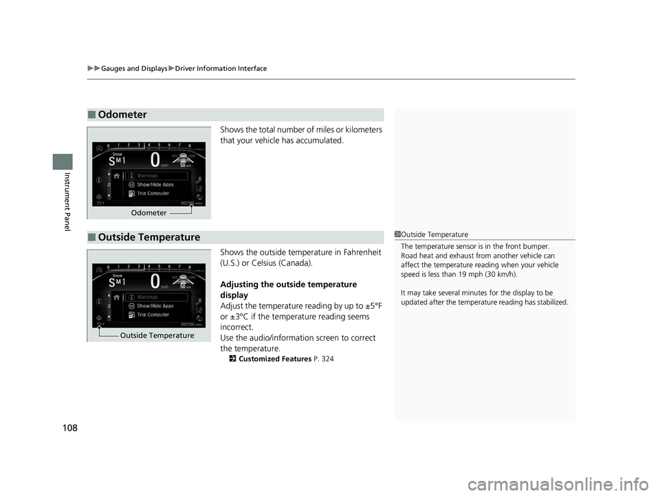 HONDA PASSPORT 2021  Navigation Manual (in English) uuGauges and Displays uDriver Information Interface
108
Instrument Panel
Shows the total number of miles or kilometers 
that your vehicle has accumulated.
Shows the outside temperature in Fahrenheit 
