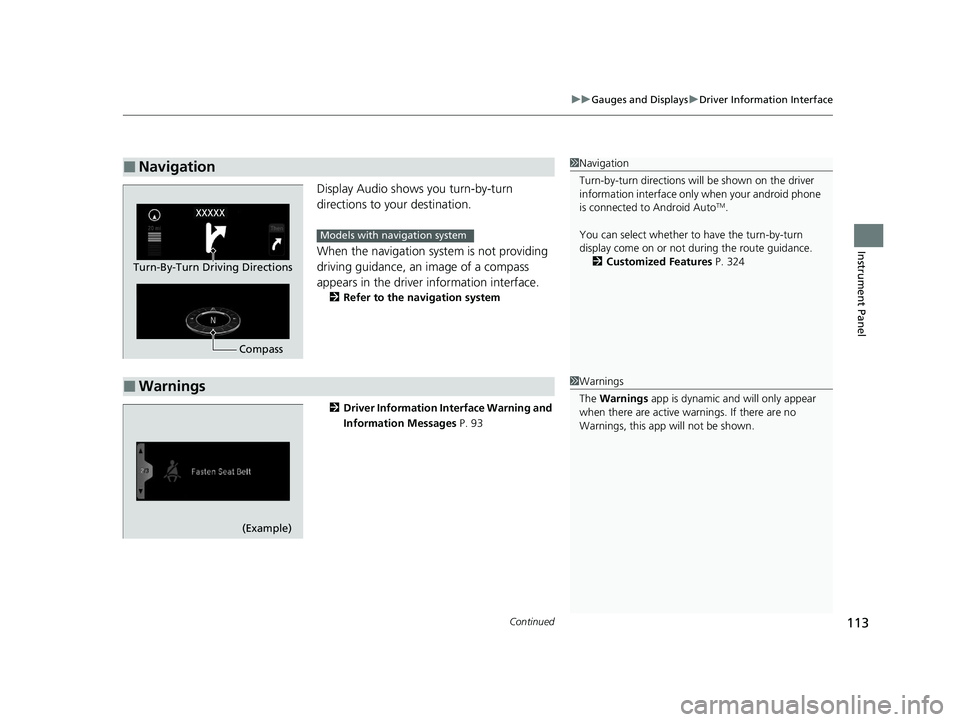 HONDA PASSPORT 2021  Navigation Manual (in English) Continued113
uuGauges and Displays uDriver Information Interface
Instrument Panel
Display Audio shows you turn-by-turn 
directions to your destination.
When the navigation system is not providing 
dri