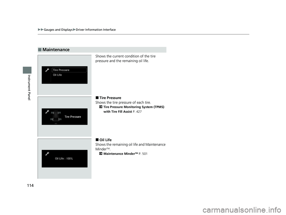 HONDA PASSPORT 2021  Navigation Manual (in English) 114
uuGauges and Displays uDriver Information Interface
Instrument Panel
Shows the current condition of the tire 
pressure and the remaining oil life.
■Tire Pressure
Shows the tire pressure of each 