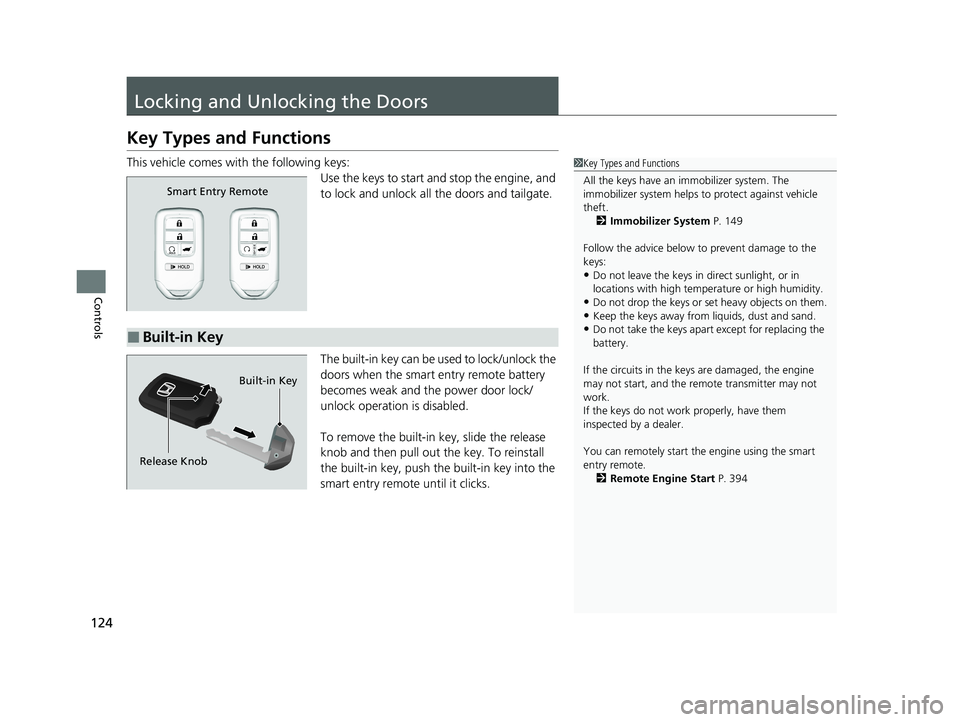 HONDA PASSPORT 2021  Owners Manual (in English) 124
Controls
Locking and Unlocking the Doors
Key Types and Functions
This vehicle comes with the following keys:Use the keys to start and stop the engine, and 
to lock and unlock all the doors and tai