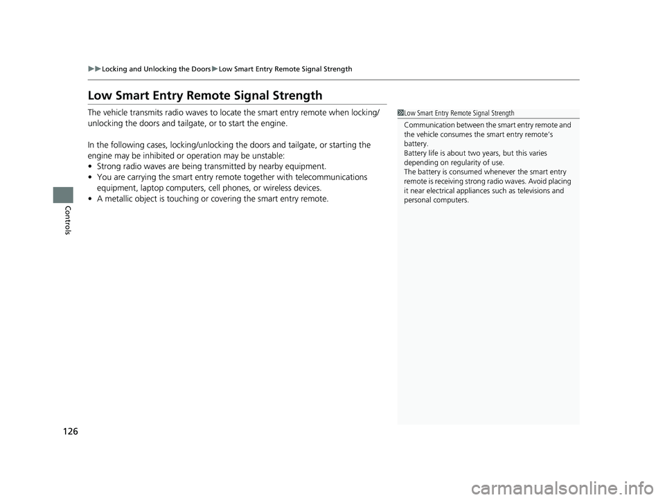 HONDA PASSPORT 2021  Owners Manual (in English) 126
uuLocking and Unlocking the Doors uLow Smart Entry Remote Signal Strength
Controls
Low Smart Entry Remo te Signal Strength
The vehicle transmits radio waves to loca te the smart entry remote when 