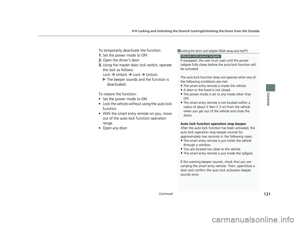HONDA PASSPORT 2021 Navigation Manual (in English) Continued131
uuLocking and Unlocking the Doors uLocking/Unlocking the Doors from the Outside
Controls
To temporarily deactivate the function:
1. Set the power mode to OFF.
2. Open the driv er's do HONDA PASSPORT 2021 Navigation Manual (in English) Continued131
uuLocking and Unlocking the Doors uLocking/Unlocking the Doors from the Outside
Controls
To temporarily deactivate the function:
1. Set the power mode to OFF.
2. Open the driv er's do