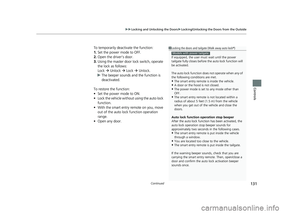 HONDA PASSPORT 2021  Navigation Manual (in English) Continued131
uuLocking and Unlocking the Doors uLocking/Unlocking the Doors from the Outside
Controls
To temporarily deactivate the function:
1. Set the power mode to OFF.
2. Open the driv er's do