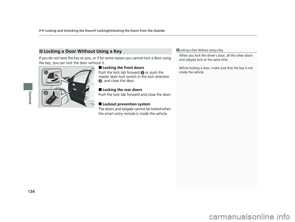 HONDA PASSPORT 2021  Navigation Manual (in English) uuLocking and Unlocking the Doors uLocking/Unlocking the Doors from the Outside
134
Controls
If you do not have the key on you, or if for some reason you cannot lock a door using 
the key, you can loc