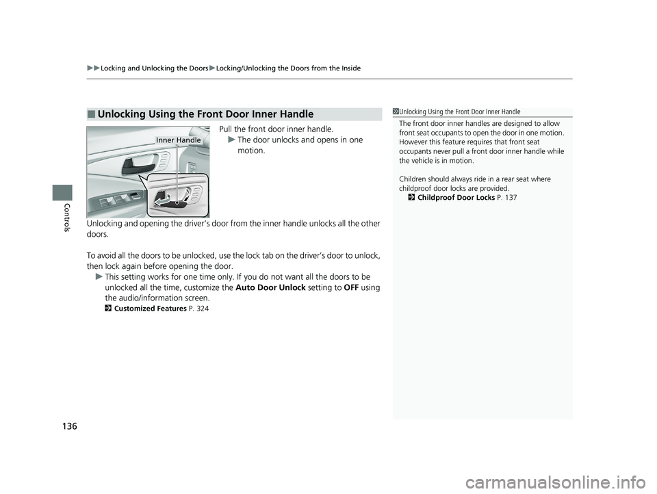 HONDA PASSPORT 2021  Navigation Manual (in English) uuLocking and Unlocking the Doors uLocking/Unlocking the Doors from the Inside
136
Controls
Pull the front door inner handle.
u The door unlocks and opens in one 
motion.
Unlocking and opening the dri