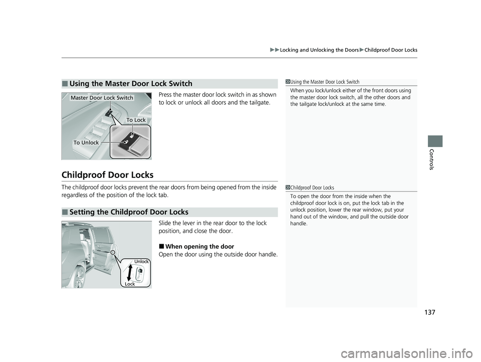 HONDA PASSPORT 2021  Navigation Manual (in English) 137
uuLocking and Unlocking the Doors uChildproof Door Locks
Controls
Press the master door lo ck switch in as shown 
to lock or unlock all doors and the tailgate.
Childproof Door Locks
The childproof